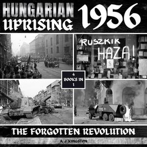 Hungarian Uprising 1956 The Forgotten Revolution [Audiobook]