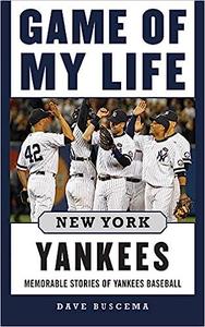 Game of My Life New York Yankees Memorable Stories of Yankees Baseball