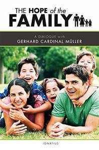 The Hope of the Family A Dialogue with Cardinal Gerhard Müller
