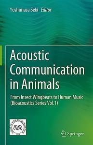 Acoustic Communication in Animals From Insect Wingbeats to Human Music (Bioacoustics Series Vol.1)