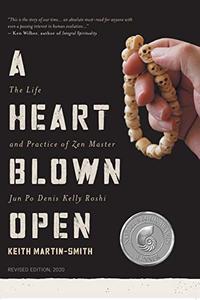 A Heart Blown Open The Life and Practice of Junpo Denis Kelly Roshi (revised, 2020)