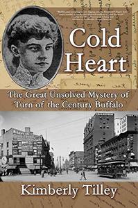 Cold Heart The Great Unsolved Mystery of Turn of the Century Buffalo