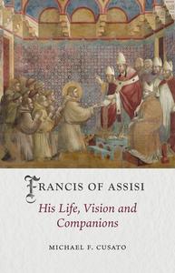 Francis of Assisi His Life, Vision and Companions (Medieval Lives)