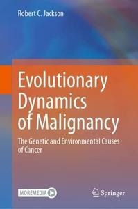 Evolutionary Dynamics of Malignancy The Genetic and Environmental Causes of Cancer