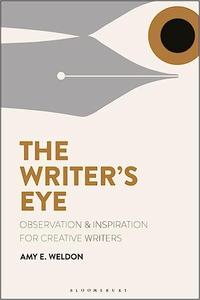 The Writer’s Eye Observation and Inspiration for Creative Writers