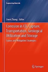 Corrosion in CO2 Capture, Transportation, Geological Utilization and Storage