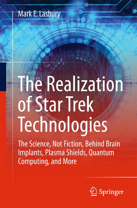 The Realization of Star Trek Technologies by Mark E  Lasbury