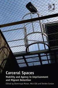 Carceral Spaces Mobility and Agency in Imprisonment and Migrant Detention
