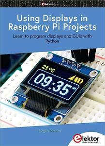 Using Displays in Raspberry Pi Projects  Learn to program displays and GUIs with Python