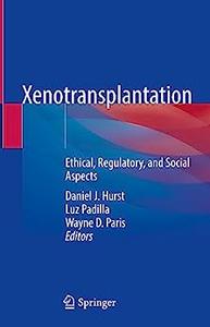 Xenotransplantation Ethical, Regulatory, and Social Aspects