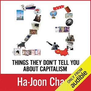 23 Things They Don’t Tell You about Capitalism [Audiobook]