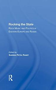 Rocking the State Rock Music and Politics in Eastern Europe and Russia