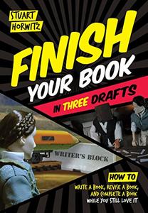 Finish Your Book in Three Drafts How to Write a Book, Revise a Book, and Complete a Book While You Still Love It