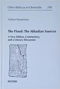 The Flood The Akkadian Sources A New Edition, Commentary, and a Literary Discussion