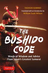 The Bushido Code Words of Wisdom from Japan’s Greatest Samurai