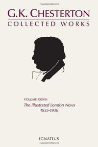 The Collected Works of G.K. Chesterton, Vol 37 The Illustrated London News, 1935-1936