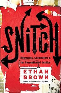 Snitch Informants, Cooperators, and the Corruption of Justice