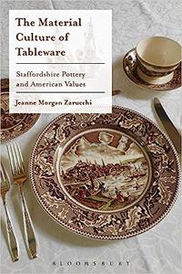 The Material Culture of Tableware Staffordshire Pottery and American Values