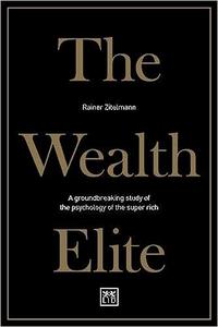 The Wealth Elite A Groundbreaking Study of the Psychology of the Super Rich