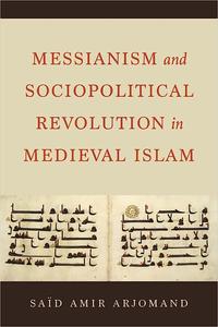 Messianism and Sociopolitical Revolution in Medieval Islam