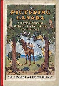 Picturing Canada A History of Canadian Children's Illustrated Books and Publishing