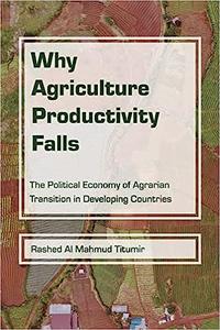 Why Agriculture Productivity Falls The Political Economy of Agrarian Transition in Developing Countries