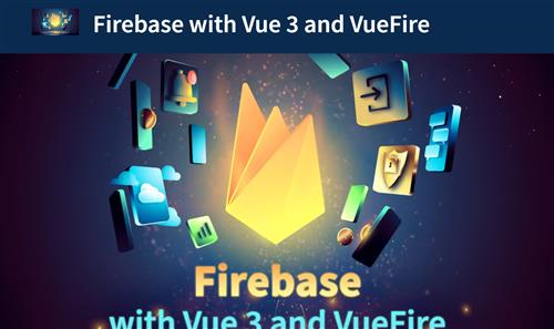 VueMastery – Firebase with Vue 3 and VueFire
