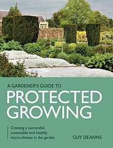 Gardener’s Guide to Protected Growing