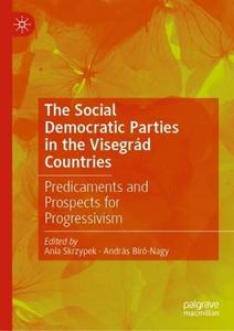 The Social Democratic Parties in the Visegrád Countries Predicaments and Prospects for Progressivism