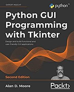 Python GUI Programming with Tkinter Design and build functional and user-friendly GUI applications, 2nd Edition