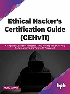 Ethical Hacker's Certification Guide (CEHv11) A comprehensive guide on Penetration Testing including Network Hacking