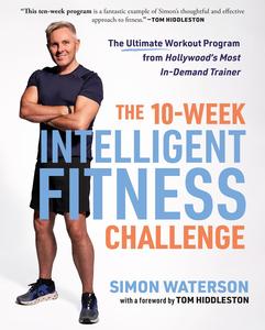 The 10-Week Intelligent Fitness Challenge The Ultimate Workout Program from Hollywood’s Most In-Demand Trainer
