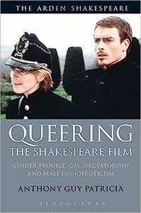 Queering the Shakespeare Film Gender Trouble, Gay Spectatorship and Male Homoeroticism