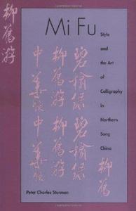Mi Fu Style and the Art of Calligraphy in Northern Song China