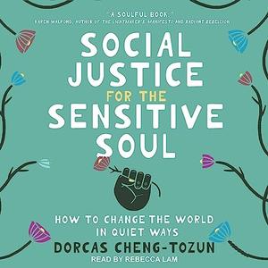 Social Justice for the Sensitive Soul How to Change the World in Quiet Ways [Audiobook]