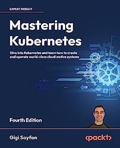 Mastering Kubernetes, 4th Edition