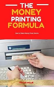 THE MONEY PRINTING FORMULA How to Make Money from Shocks