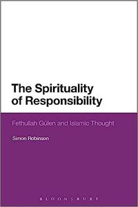 The Spirituality of Responsibility Fethullah Gulen and Islamic Thought