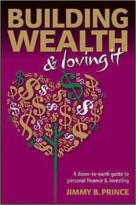 Building Wealth and Loving It A Down-to-Earth Guide to Personal Finance and Investing