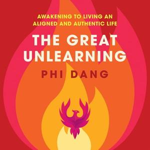 The Great Unlearning Awakening to Living an Aligned and Authentic Life [Audiobook]