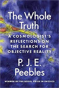 The Whole Truth A Cosmologist’s Reflections on the Search for Objective Reality