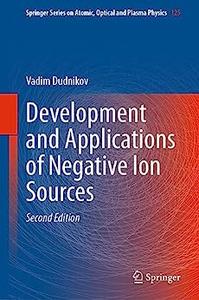 Development and Applications of Negative Ion Sources (2nd Edition)