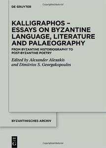Kalligraphos - Essays on Byzantine Language, Literature and Palaeography From Byzantine Historiography to Post-Byzantin