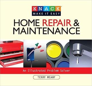 Knack Home Repair & Maintenance An Illustrated Problem Solver