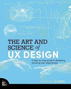 The Art and Science of UX Design A step-by-step guide to designing amazing user experiences