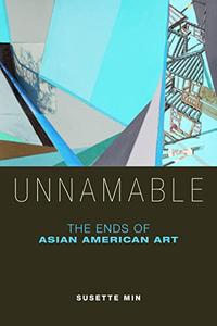 Unnamable The Ends of Asian American Art