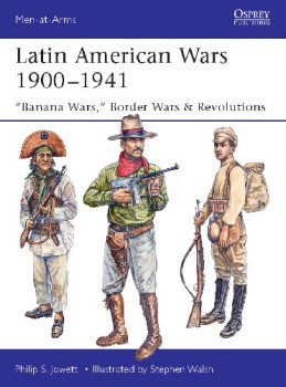 Latin American Wars 1900-1941 (Osprey Men-at-Arms 519)