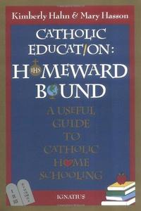 Catholic Education Homeward Bound A Useful Guide to Catholic Home Schooling