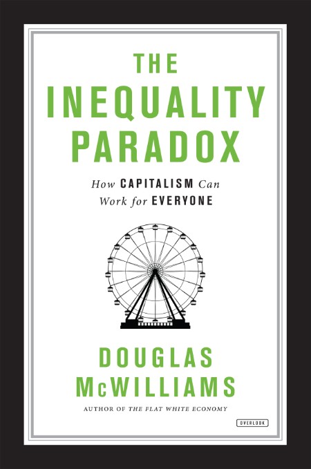 The Inequality Paradox  How Capitalism Can Work for Everyone by Douglas McWilliams A84eb0f3ba5ffa9ec10959c7fe732d9f