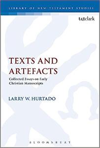 Texts and Artefacts Selected Essays on Textual Criticism and Early Christian Manuscripts